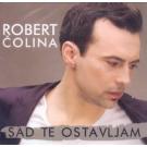 ROBERT COLINA - Sad te ostavljam, Album 2011 (CD) ROBERT COLINA - Sad te ostavljam, Album 2011 (CD)